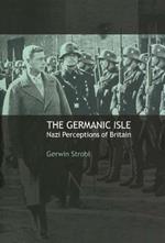 The Germanic Isle: Nazi Perceptions of Britain