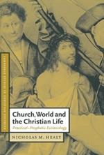 Church, World and the Christian Life: Practical-Prophetic Ecclesiology