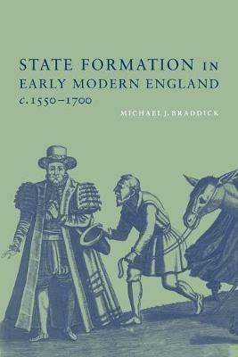 State Formation in Early Modern England, c.1550-1700 - Michael J. Braddick - cover