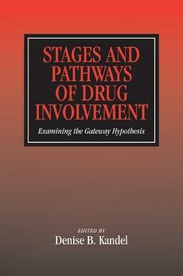 Stages and Pathways of Drug Involvement: Examining the Gateway Hypothesis - cover