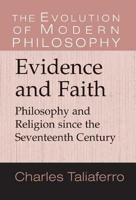 Evidence and Faith: Philosophy and Religion since the Seventeenth Century - Charles Taliaferro - cover