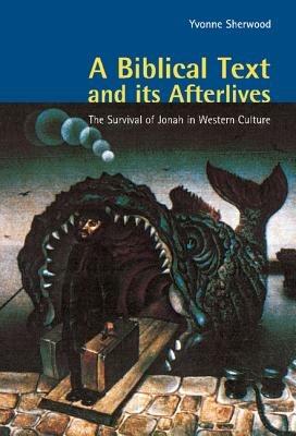 A Biblical Text and its Afterlives: The Survival of Jonah in Western Culture - Yvonne Sherwood - cover