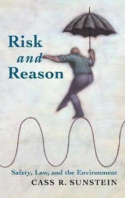 Risk and Reason: Safety, Law, and the Environment - Cass R. Sunstein - cover
