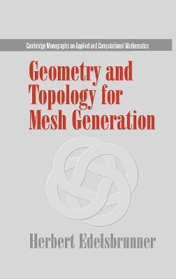 Geometry and Topology for Mesh Generation - Herbert Edelsbrunner - cover