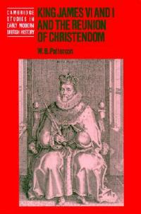 King James VI and I and the Reunion of Christendom - W. B. Patterson - cover