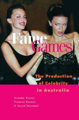 Fame Games: The Production of Celebrity in Australia - Graeme Turner,Frances Bonner,P. David Marshall - cover
