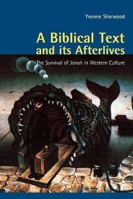 A Biblical Text and its Afterlives: The Survival of Jonah in Western Culture - Yvonne Sherwood - cover