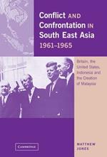 Conflict and Confrontation in South East Asia, 1961–1965: Britain, the United States, Indonesia and the Creation of Malaysia
