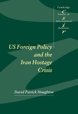 US Foreign Policy and the Iran Hostage Crisis - David Patrick Houghton - cover