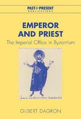 Emperor and Priest: The Imperial Office in Byzantium - Gilbert Dagron - cover