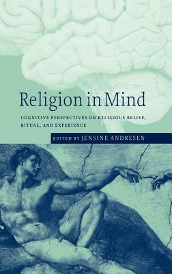 Religion in Mind: Cognitive Perspectives on Religious Belief, Ritual, and Experience - cover