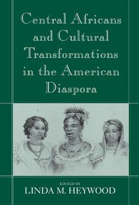 Central Africans and Cultural Transformations in the American Diaspora - cover