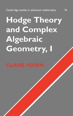 Hodge Theory and Complex Algebraic Geometry I: Volume 1 - Claire Voisin - cover