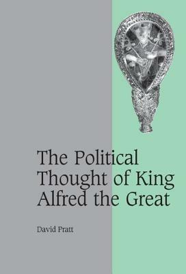 The Political Thought of King Alfred the Great - David Pratt - cover
