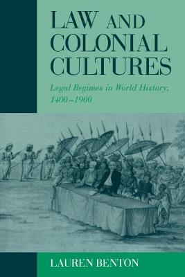 Law and Colonial Cultures: Legal Regimes in World History, 1400–1900 - Lauren Benton - cover