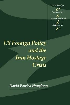 US Foreign Policy and the Iran Hostage Crisis - David Patrick Houghton - cover
