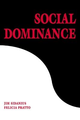 Social Dominance: An Intergroup Theory of Social Hierarchy and Oppression - Jim Sidanius,Felicia Pratto - cover