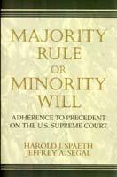 Majority Rule or Minority Will: Adherence to Precedent on the U.S. Supreme Court - Harold J. Spaeth,Jeffrey A. Segal - cover