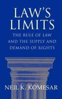 Law's Limits: Rule of Law and the Supply and Demand of Rights - Neil K. Komesar - cover