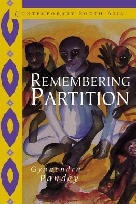 Remembering Partition: Violence, Nationalism and History in India - Gyanendra Pandey - cover