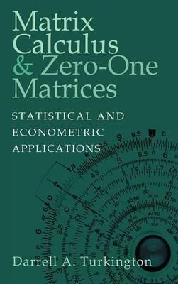 Matrix Calculus and Zero-One Matrices: Statistical and Econometric Applications - Darrell A. Turkington - cover
