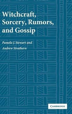 Witchcraft, Sorcery, Rumors and Gossip - Pamela J. Stewart,Andrew Strathern - cover