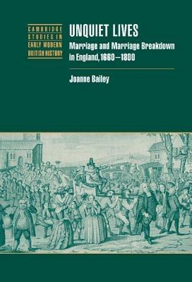 Unquiet Lives: Marriage and Marriage Breakdown in England, 1660–1800 - Joanne Bailey - cover
