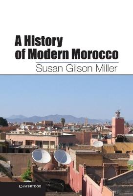 A History of Modern Morocco - Susan Gilson Miller - cover