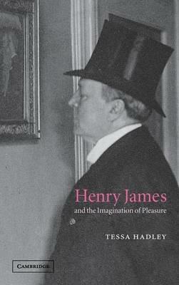 Henry James and the Imagination of Pleasure - Tessa Hadley - cover