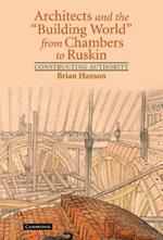 Architects and the 'Building World' from Chambers to Ruskin: Constructing Authority