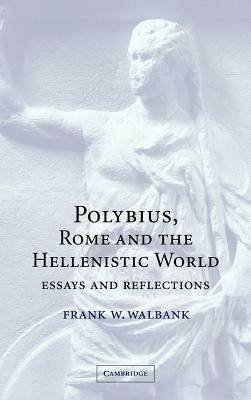 Polybius, Rome and the Hellenistic World: Essays and Reflections - Frank W. Walbank - cover