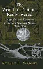The Wealth of Nations Rediscovered: Integration and Expansion in American Financial Markets, 1780–1850