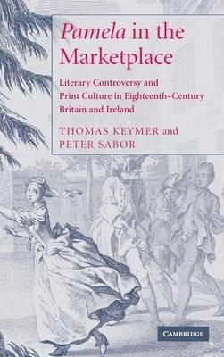 'Pamela' in the Marketplace: Literary Controversy and Print Culture in Eighteenth-Century Britain and Ireland - Thomas Keymer,Peter Sabor - cover