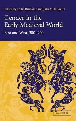 Gender in the Early Medieval World: East and West, 300–900 - cover