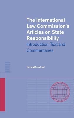 The International Law Commission's Articles on State Responsibility: Introduction, Text and Commentaries - James Crawford - cover