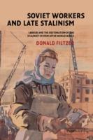 Soviet Workers and Late Stalinism: Labour and the Restoration of the Stalinist System after World War II
