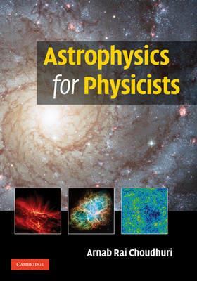 Astrophysics for Physicists - Arnab Rai Choudhuri - cover
