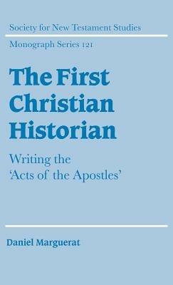 The First Christian Historian: Writing the 'Acts of the Apostles' - Daniel Marguerat - cover