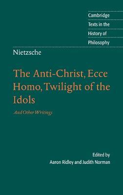 Nietzsche: The Anti-Christ, Ecce Homo, Twilight of the Idols: And Other Writings - cover