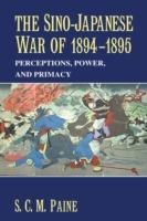 The Sino-Japanese War of 1894-1895: Perceptions, Power, and Primacy - S. C. M. Paine - cover