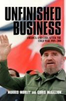 Unfinished Business: America and Cuba after the Cold War, 1989–2001