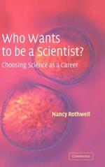 Who Wants to be a Scientist?: Choosing Science as a Career