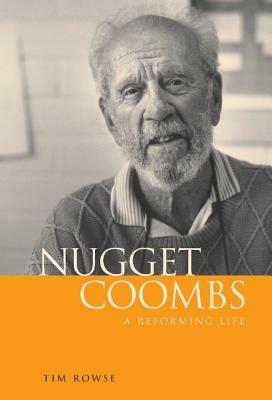 Nugget Coombs: A Reforming Life - Tim Rowse - cover