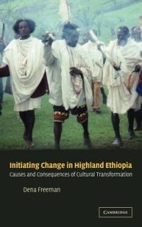 Initiating Change in Highland Ethiopia: Causes and Consequences of Cultural Transformation - Dena Freeman - cover