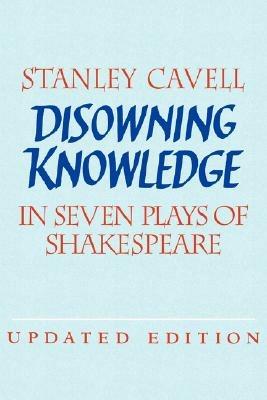 Disowning Knowledge: In Seven Plays of Shakespeare - Stanley Cavell - cover