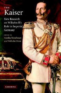 The Kaiser: New Research on Wilhelm II's Role in Imperial Germany - cover