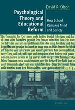 Psychological Theory and Educational Reform: How School Remakes Mind and Society