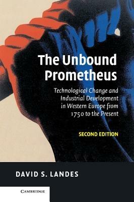 The Unbound Prometheus: Technological Change and Industrial Development in Western Europe from 1750 to the Present - David S. Landes - cover