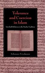 Tolerance and Coercion in Islam: Interfaith Relations in the Muslim Tradition