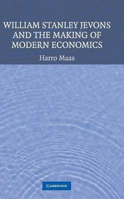 William Stanley Jevons and the Making of Modern Economics - Harro Maas - cover